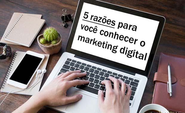 5 razoes para conhecer o mkt digital